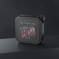My Teacher Says: Be Kind - Blackwater Outdoor Bluetooth Speaker
