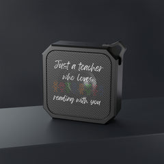 Just a Teacher Who Loves Who Loves Reading With You - Blackwater Outdoor Bluetooth Speaker