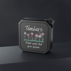 Teachers Plant Seeds That Grow Forever - Blackwater Outdoor Bluetooth Speaker
