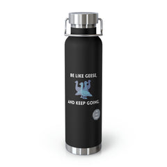 Be Like Geese and Keep Going - Copper Vacuum Insulated Bottle, 22oz