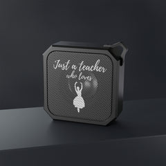 Just a Teacher Who Loves Ballet - Blackwater Outdoor Bluetooth Speaker