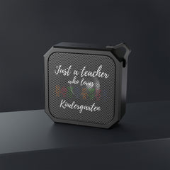 Just a Teacher Who Loves Kindergarten - Blackwater Outdoor Bluetooth Speaker