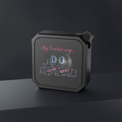 My Teacher Says: Do  Your Best - Blackwater Outdoor Bluetooth Speaker