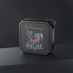 My Teacher Says: Let Your Light Shine - Blackwater Outdoor Bluetooth Speaker