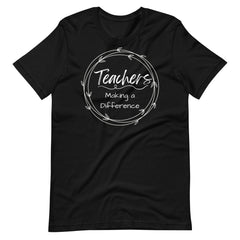 Teachers Making a Difference Teacher Shirt