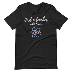 Just a Teacher Who Loves Science Teacher Shirt