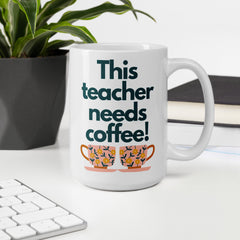 This Teacher Needs Coffee - White glossy mug
